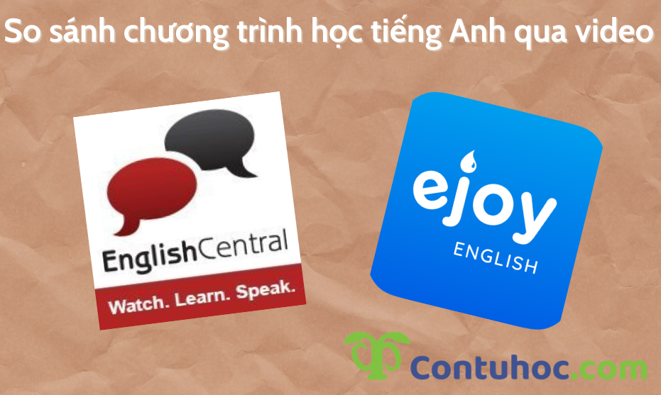 So sánh chương trình học tiếng Anh qua video English Central và Ejoy English